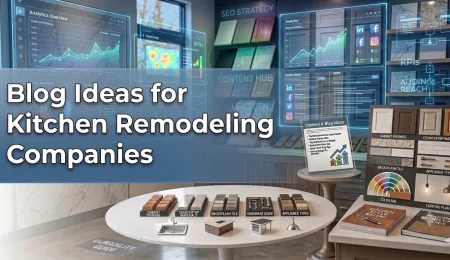 Blog Ideas for Kitchen Remodeling Companies That Generate Leads